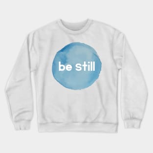 Be Still Crewneck Sweatshirt